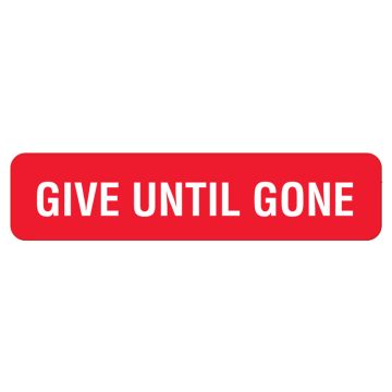 GIVE UNTIL GONE, Medication Instruction Label, 1-5/8" x 3/8"